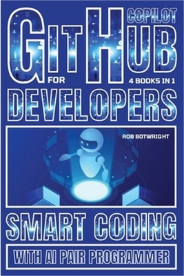Github Copilot For Developers: Smart Coding With AI Pair Programmer (Paperback o