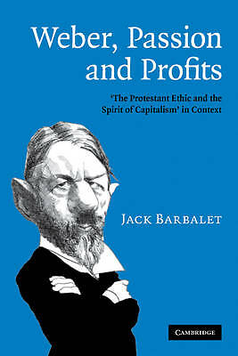 Weber, Passion and Profits Barbalet Hardback Cambridge University Press