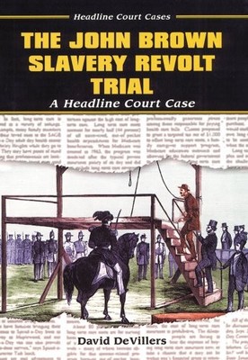 THE JOHN BROWN SLAVERY REVOLT TRIAL: A HEADLINE COURT CASE By David Devillers VG