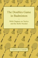 Various | The Doubles Game In Badminton - With Chapters On Tactics And The...