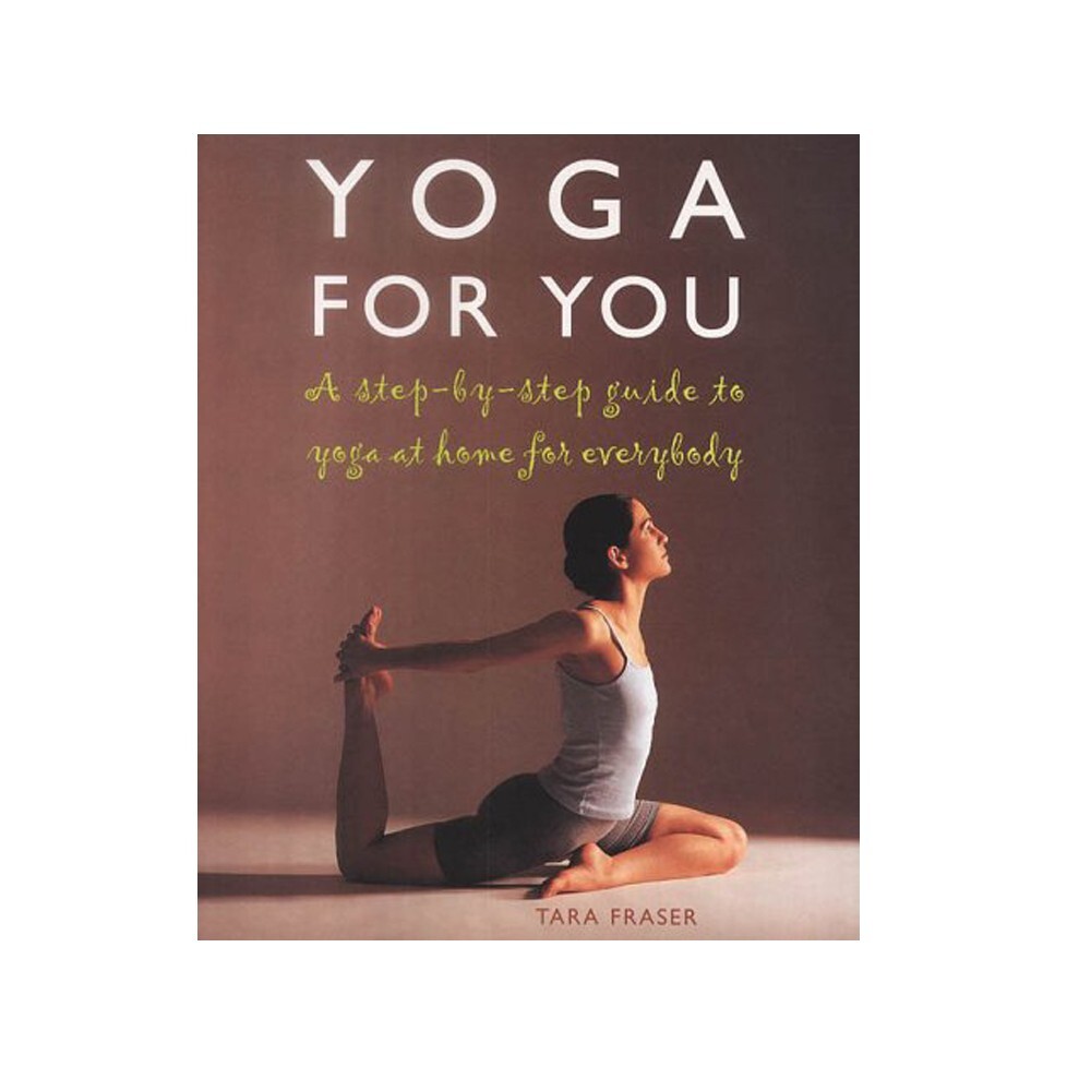 Yoga for You Healthy Living A Step-by-step Guide by Tara Fraser to Yoga NEW