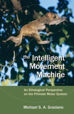 Intelligent Movement Machine : An Ethological Perspective on the Primate Moto...