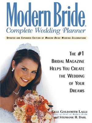 Modern Bride Complete Wedding Planner: The #1 Bridal Magazine Helps You Create t
