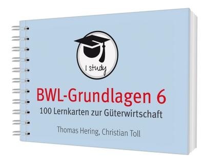 BWL-Grundlagen 6: 100 Lernkarten zur Güterwirtschaft Thomas Hering,Christia