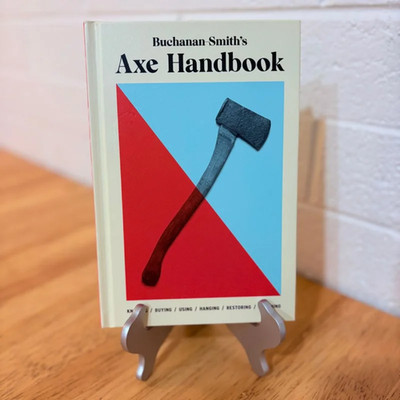 Buchanan-Smith's Axe Handbook: Knowing, Buying, Using, Hanging, Restoring...