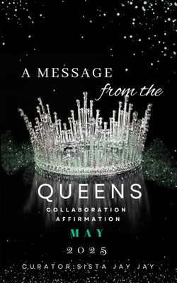 A Message from the Queens-May 2025: 30 Day All Female Collaboration Affirmat...