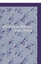 Echoes in Still Air by Diana Athena Hardcover Book