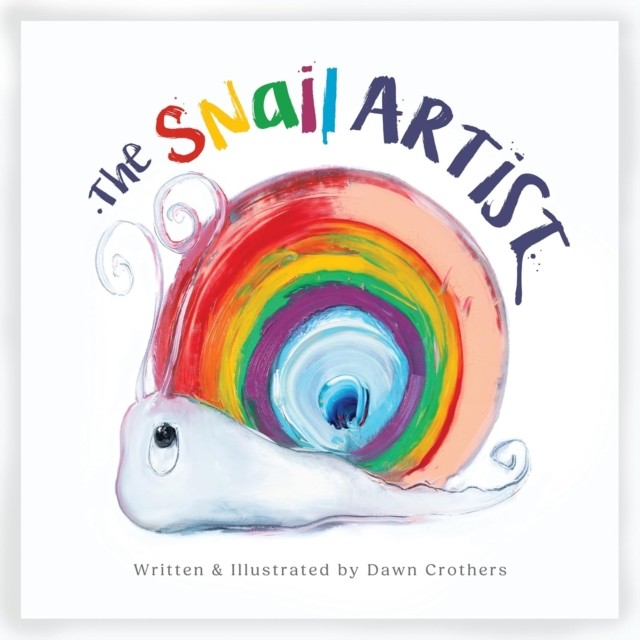 The Snail Artist - A Heartwarming Tale About Creativity, Courage and the Magic