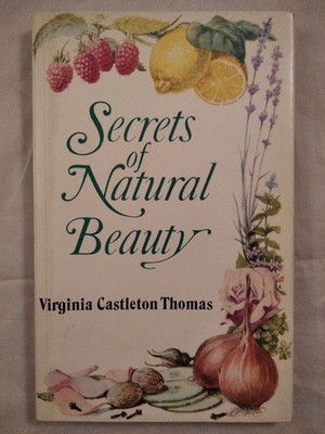Secrets of Natural Beauty. Thomas, Virginia Castleton: