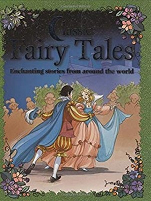 Classic Fairy Tales : Enchanting stories from around the World Pa