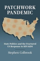 Patchwork Pandemic State Politics And The Fractured Us Response To Hiv/Aids Buch