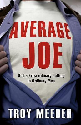 Average Joe: God's Extraordinary Calling to Ordinary Men by Meeder, Troy