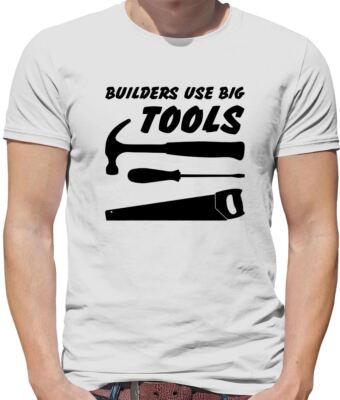 Builders Use Big Tools - Mens T-Shirt - Trade DIY Bricklayer Roofer Funny