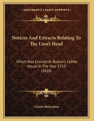 Notices And Extracts Relating To The Lion's Head: Which Was Erec