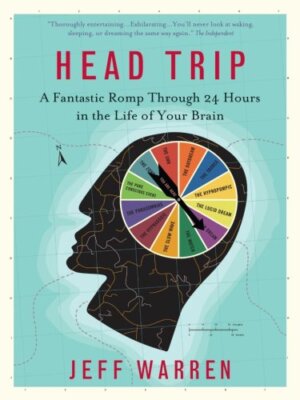 Head Trip: A Fantastic Romp Through 24 Hours in the Life of Your