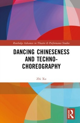 DANCING CHINESENESS AND TECHNO-CHOREOGR by XU ZHI Hardback Self Help Business