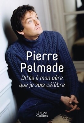 Sag meinem Vater, dass ich berühmt bin - Pierre Palmade - V1859823