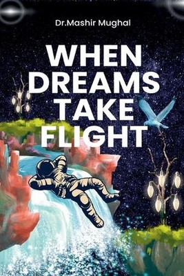 When Dreams Take Flight by Dr Mashir Mughal Paperback Book