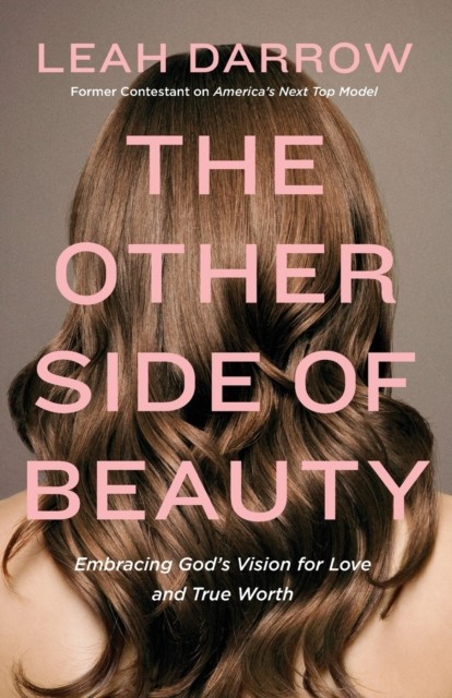 The Other Side Of Beauty : Embracing God's Vision For Love And True Worth Leah Darrow - Image 2