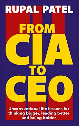 From CIA to CEO: ""One of the best business books"" - Harper's... - Patel, Rupal