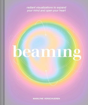Beaming: Radiant Visualizations and Meditations to Expand Your Mind and Open You