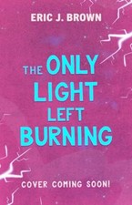 The Only Light Left Burning: The Astounding Sequel to All That's