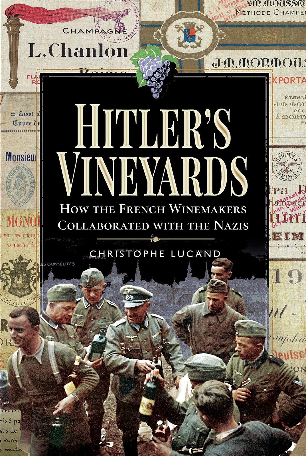 HITLER’S VINEYARDS How The French Winemakers Collaborated with the Nazis