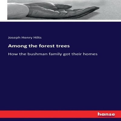 Among the forest treesHow the bushman family got their homes Jose