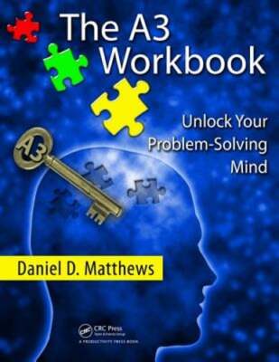 The A3 Workbook: Unlock Your Problem-Solving Mind by Daniel D Matthews: Used