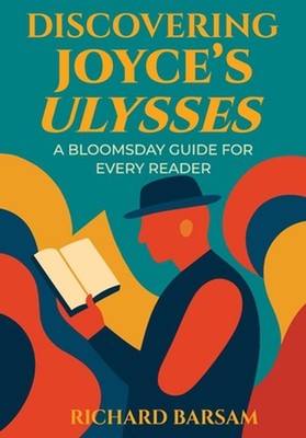 Discovering Joyce's Ulysses: A Bloomsday Guide for Every Reader by Richard Barsa