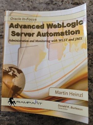 Advanced Weblogic Server Automation : Administration and Monitoring with Wlst...