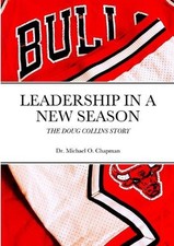Leadership in a New Season: The Doug Collins Story by Michael Chapman Paperback