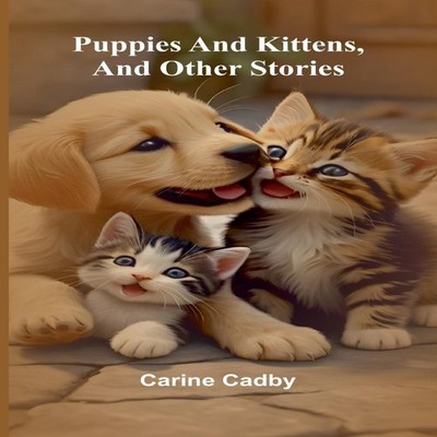 Puppies and kittens and other stories Carine Cadby Paperback Alph