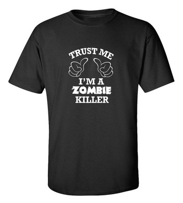 Trust Me I'm A Zombie Killer T-Shirt Funny Horror Apocalypse Graphic Tee