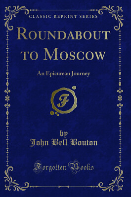 Roundabout to Moscow: An Epicurean Journey (Classic Reprint)