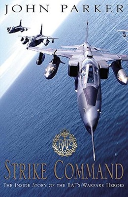 Strike Command: The Inside Story of the RAF's Warfare by Parker, John 0755310586