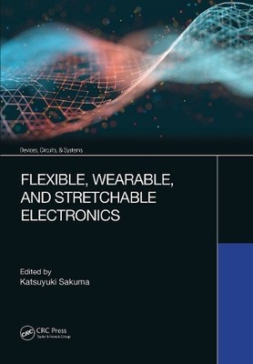 Flexible, Wearable, and Stretchable Electronics - 9780367615482