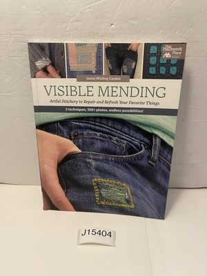 Visible Mending : Artful Stitchery to Repair and Refresh Your Favorite Things by