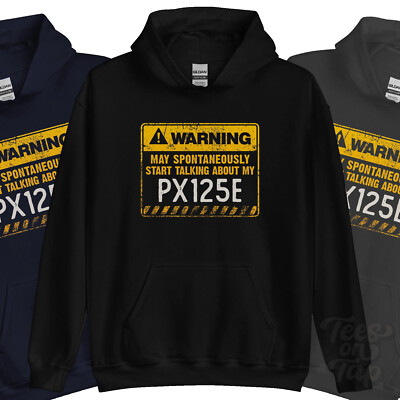 WARNUNG KANN SPONTAN ANFANGEN ÜBER MEINEN PX125E HOODIE ZU SPRECHEN