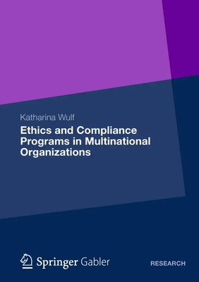 Ethics and Compliance Programs in Multinational Organizations Katharina Wulf
