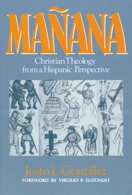 Mañana : Christian Theology from a Hispanic Perspective Justo L.