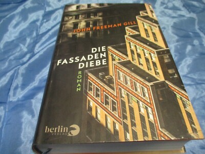 John Freeman Gill , Die Fassaden Diebe , Roman , 1. Auflage  2017 , TOP   Buch