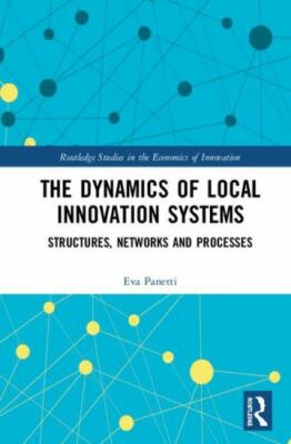 Dynamics of Local Innovation Systems : Structures, Networks and Processes, Ha...