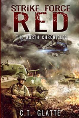 Strike Force Red: The Korth Chronicles Book 1 By C T Glatte - New Copy - 9781...