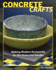 Concrete Crafts : Making Modern Accessories for the Home and Gard