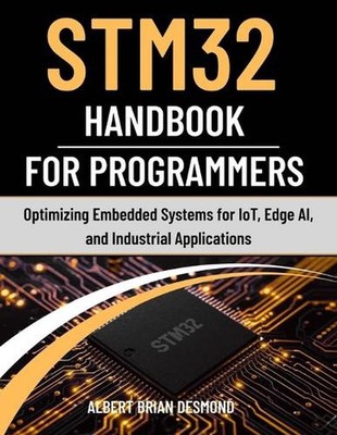 STM32 Handbook for Programmers: Optimizing Embedded Systems for IoT, Edge AI, an