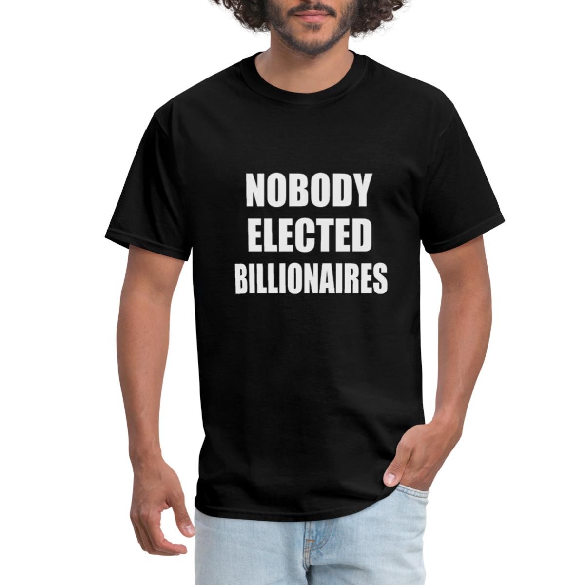 Nobody Elected Billionaires Men's T-Shirt