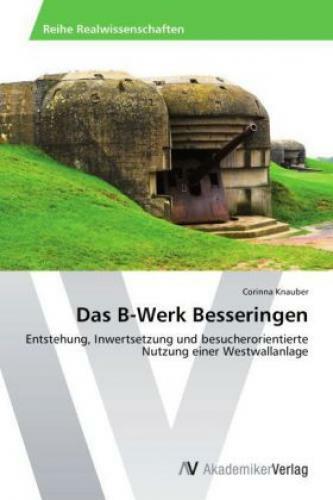Thumbnail - Das B-werk Besseringen Entstehung, Inwertsetzung Und