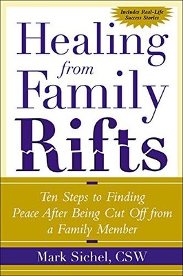 Healing From Family Rifts : Ten Steps to Finding Peace After Being Cut Off From