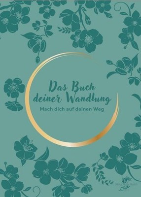 DAS BUCH DEINER WANDLUNG: Mach dich auf deinen Weg Franziska Martini